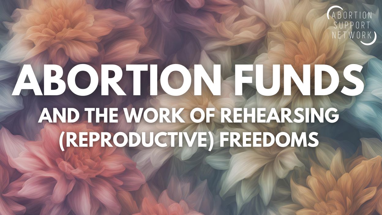 Abortion funds and the work of rehearsing (reproductive) freedoms